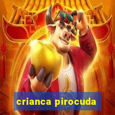 crianca pirocuda